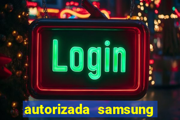 autorizada samsung santos canal 3